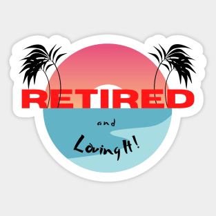 Retired and Loving It Yo'll Sticker